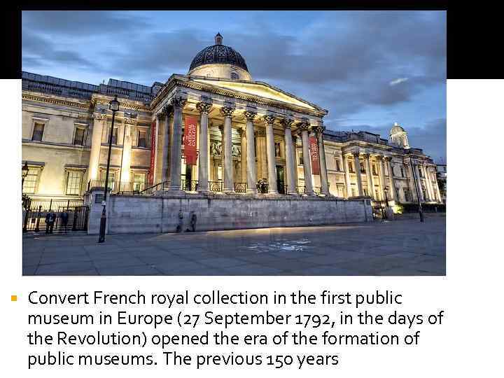  Convert French royal collection in the first public museum in Europe (27 September