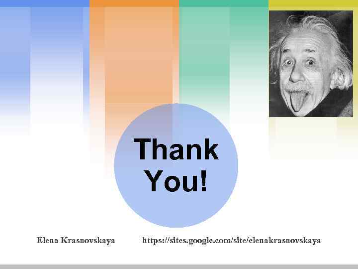 Thank You! Elena Krasnovskaya https: //sites. google. com/site/elenakrasnovskaya 