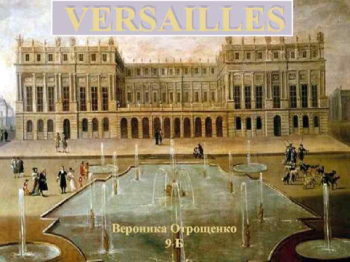 VERSAILLES Вероника Отрощенко 9 Б 