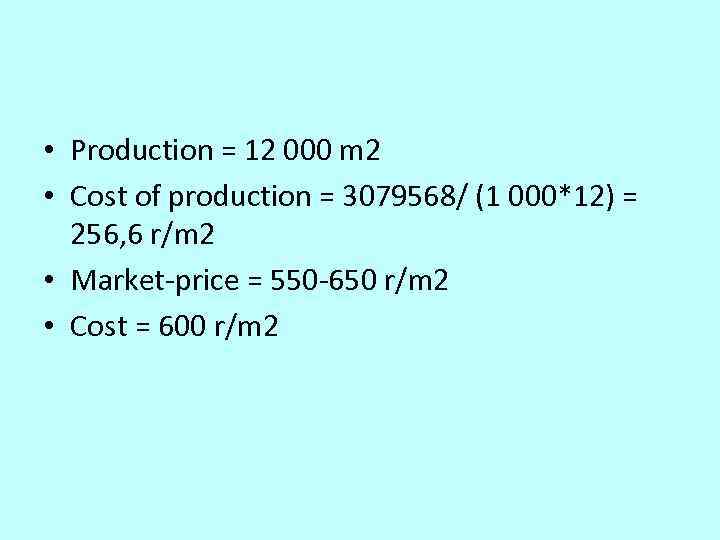  • Production = 12 000 m 2 • Cost of production = 3079568/