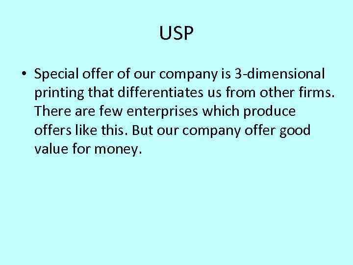 USP • Special offer of our company is 3 -dimensional printing that differentiates us