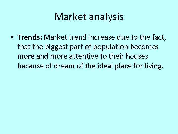 Market analysis • Trends: Market trend increase due to the fact, that the biggest