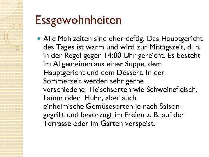 Essgewohnheiten Alle Mahlzeiten sind eher deftig. Das Hauptgericht des Tages ist warm und wird