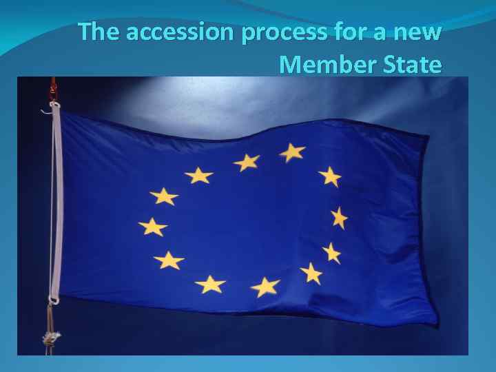 The accession process for a new Member State 