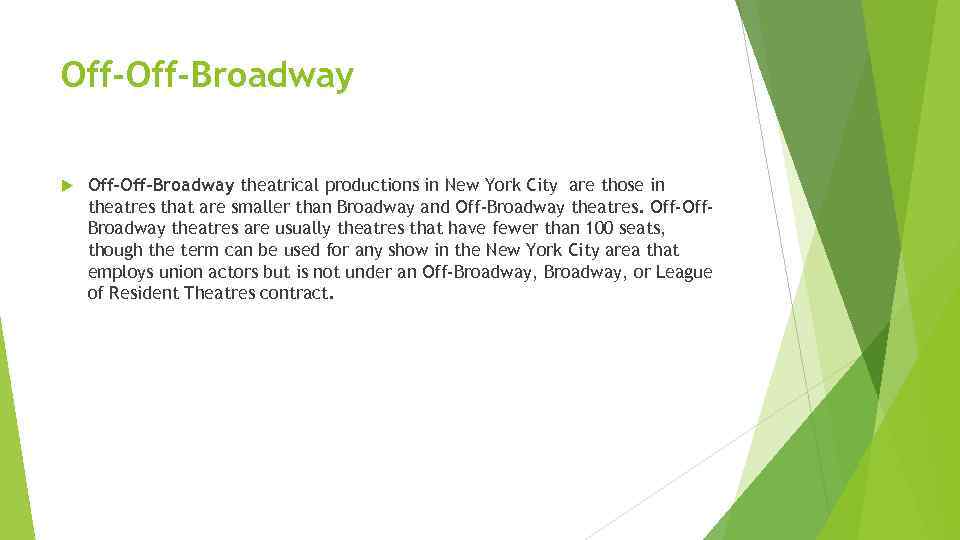 Off-Broadway theatrical productions in New York City are those in theatres that are smaller