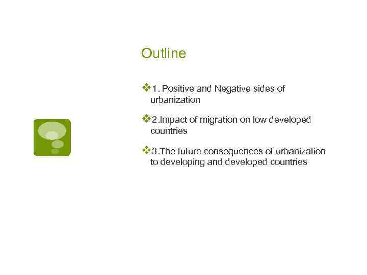 Outline v 1. Positive and Negative sides of urbanization v 2. Impact of migration