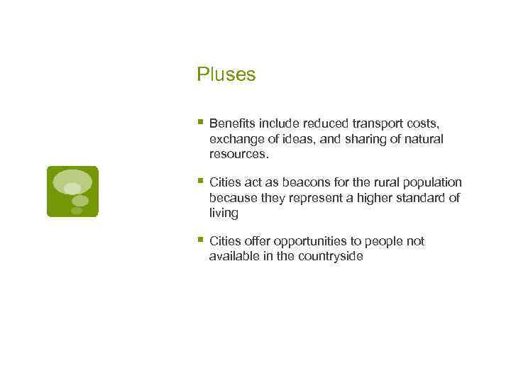 Pluses § Benefits include reduced transport costs, exchange of ideas, and sharing of natural