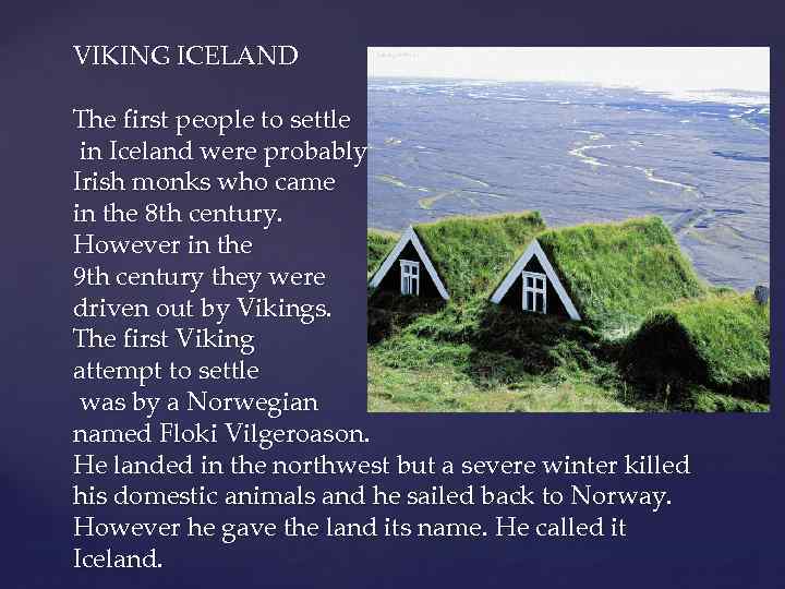 VIKING ICELAND The first people to settle in Iceland were probably Irish monks who