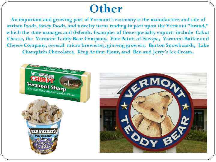 Other An important and growing part of Vermont's economy is the manufacture and sale