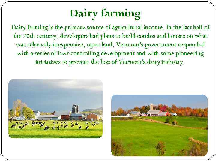 Dairy farming is the primary source of agricultural income. In the last half of