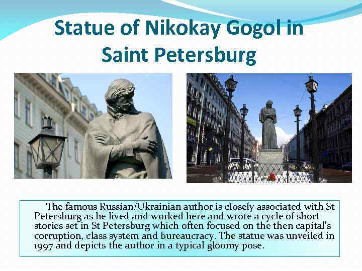 Statue of Nikokay Gogol in Saint Petersburg The famous Russian/Ukrainian author is closely associated