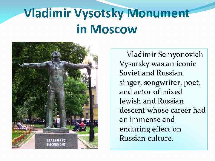 Vladimir Vysotsky Monument in Moscow Vladimir Semyonovich Vysotsky was an iconic Soviet and Russian
