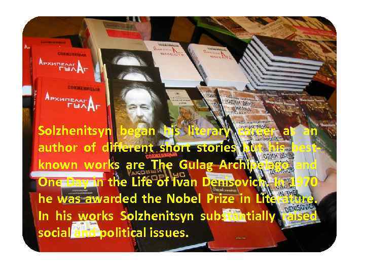 Solzhenitsyn began his literary career as an author of different short stories but his