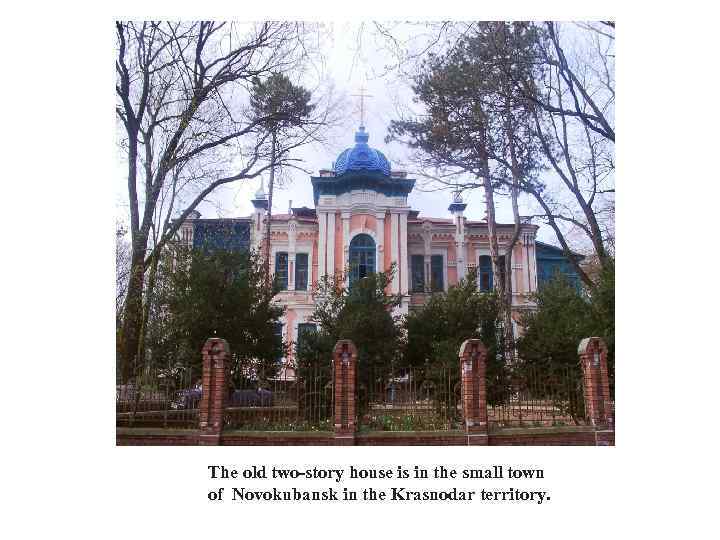The old two-story house is in the small town of Novokubansk in the Krasnodar