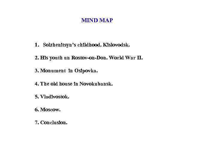 MIND MAP 1. Solzhenitsyn’s childhood. Kislovodsk. 2. His youth un Rostov-on-Don. World War II.
