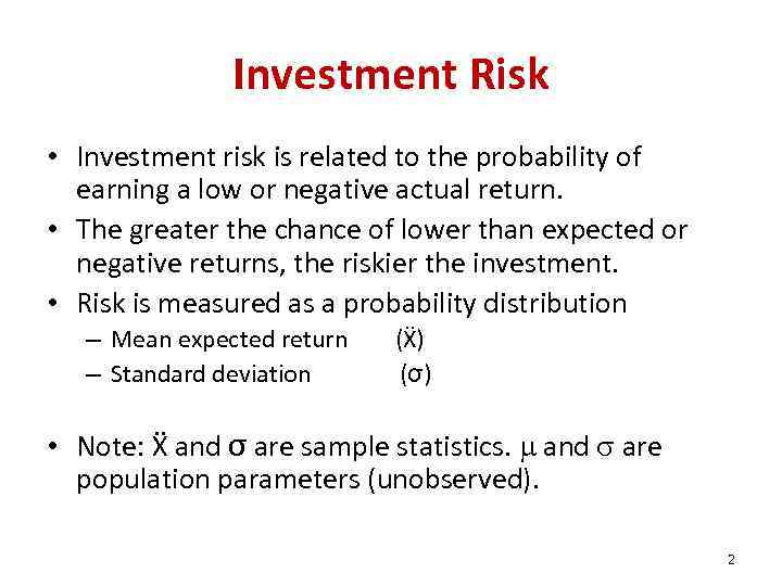 Investment Risk • Investment risk is related to the probability of earning a low