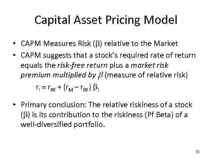 Capital Asset Pricing Model • CAPM Measures Risk (b) relative to the Market •