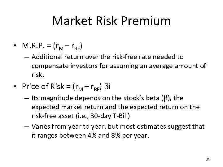 Market Risk Premium • M. R. P. = (r. M – r. RF) –