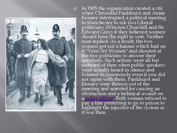  In 1905 the organisation created a stir when Christabel Pankhurst and Annie Kenney