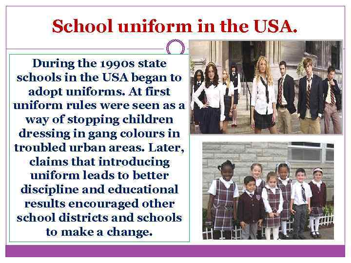 School uniform in the USA. During the 1990 s state schools in the USA