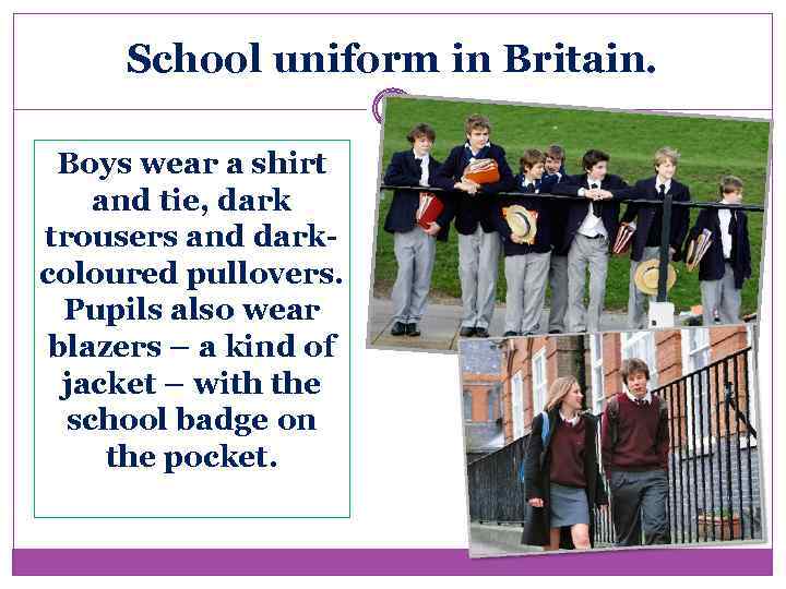 School uniform in Britain. Boys wear a shirt and tie, dark trousers and darkcoloured