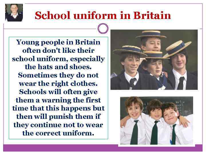 School uniform in Britain Young people in Britain often don't like their school uniform,