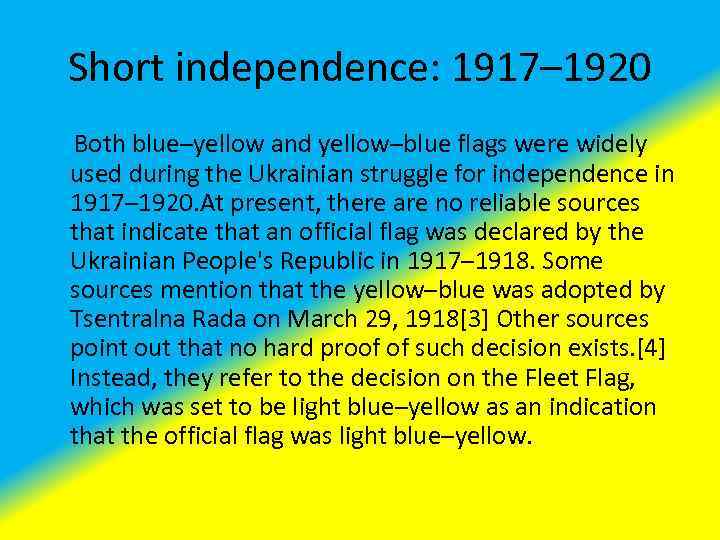 Short independence: 1917– 1920 Both blue–yellow and yellow–blue flags were widely used during the