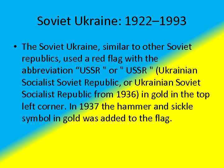 Soviet Ukraine: 1922– 1993 • The Soviet Ukraine, similar to other Soviet republics, used