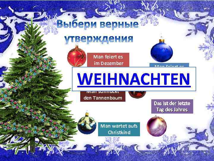 Man feiert es im Dezember Man feiert es im Januar WEIHNACHTEN Man schmückt den