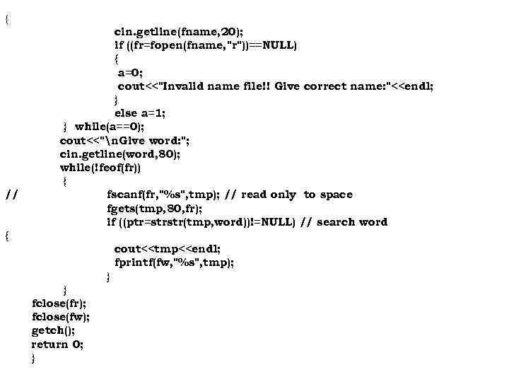 { // cin. getline(fname, 20); if ((fr=fopen(fname, "r"))==NULL) { a=0; cout<<"Invalid name file!! Give