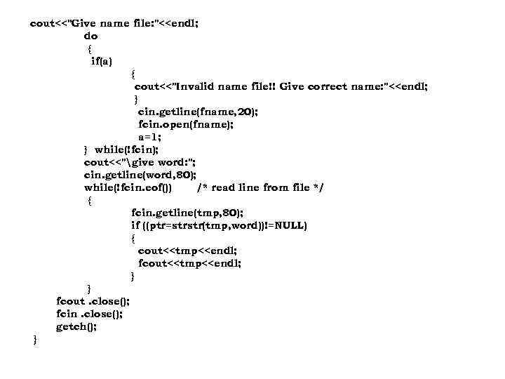 cout<<"Give name file: "<<endl; do { if(a) { cout<<"Invalid name file!! Give correct name: