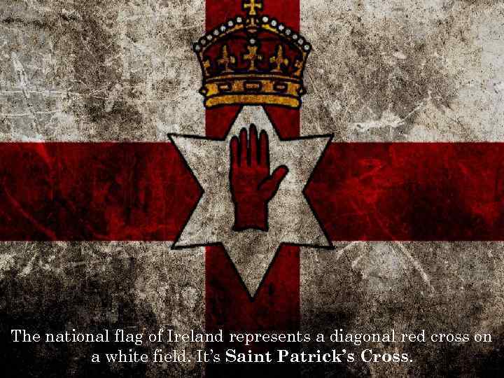 The national flag of Ireland represents a diagonal red cross on a white field.