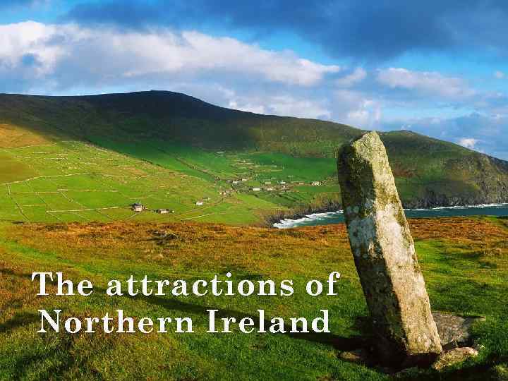 T he attractions of Northern Ireland 