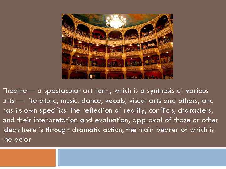 Theatre— a spectacular art form, which is a synthesis of various arts — literature,