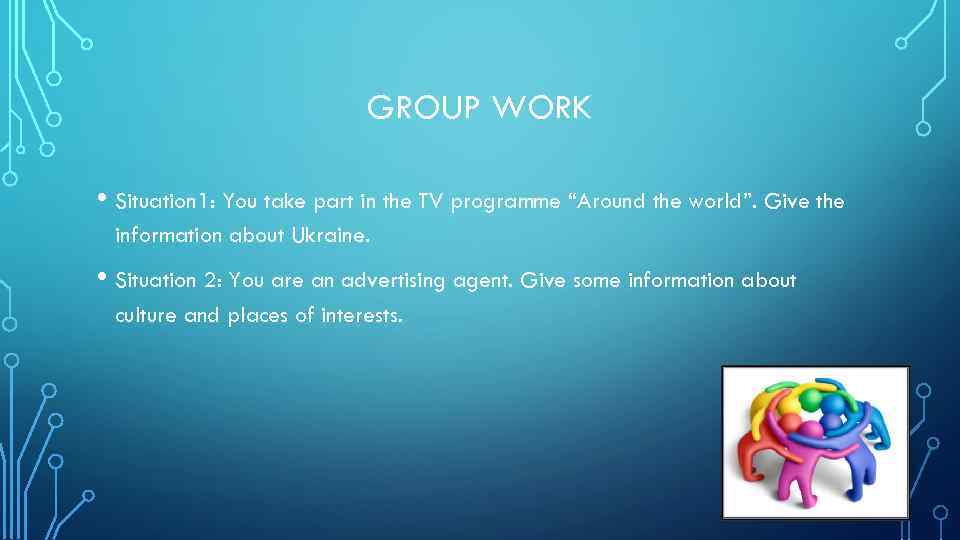 GROUP WORK • Situation 1: You take part in the TV programme “Around the