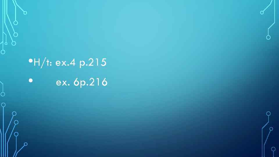  • H/t: ex. 4 p. 215 • ex. 6 p. 216 