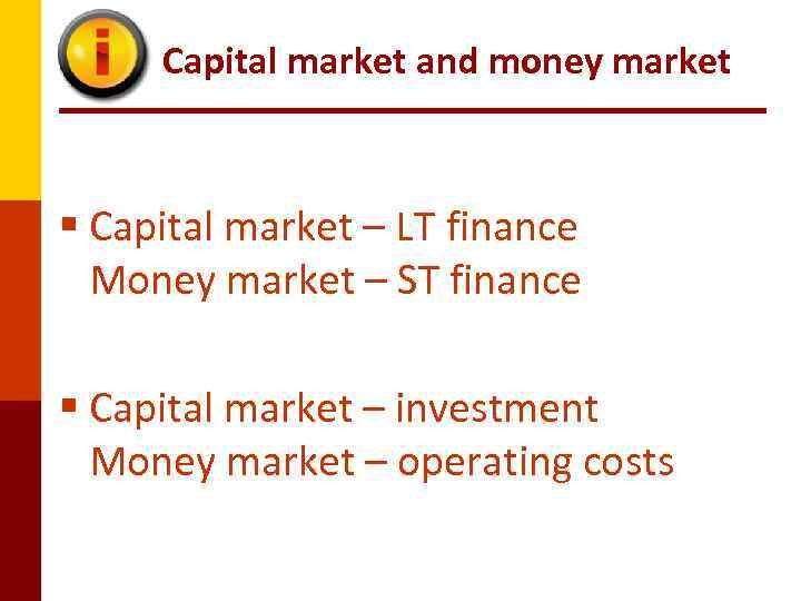 Capital market and money market § Capital market – LT finance Money market –