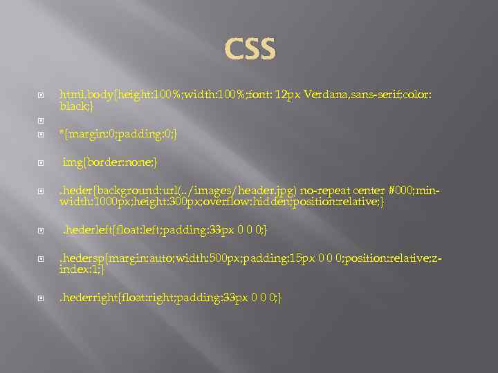 CSS html, body{height: 100%; width: 100%; font: 12 px Verdana, sans-serif; color: black; }