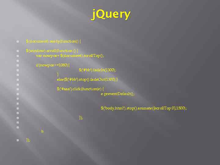 j. Query $(document). ready(function() { $(window). scroll(function () { var nowpos= $(document). scroll. Top();