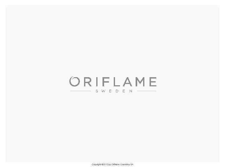 Copyright © 2013 by Oriflame Cosmetics SA 