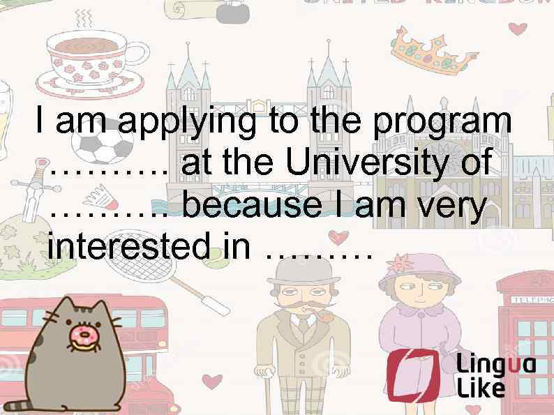  I am applying to the program ………. at the University of ………. because