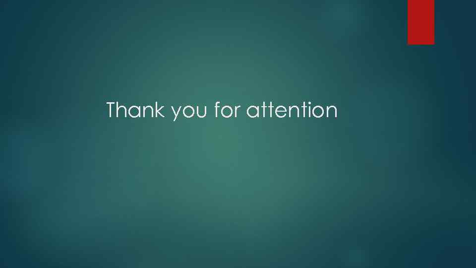 Thank you for attention 