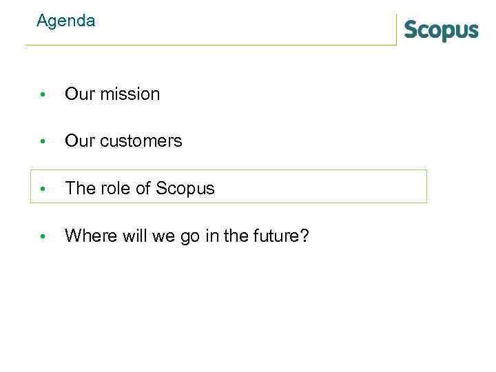 Agenda • Our mission • Our customers • The role of Scopus • Where