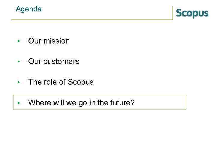 Agenda • Our mission • Our customers • The role of Scopus • Where