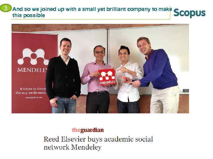 3 And so we joined up with a small yet brilliant company to make