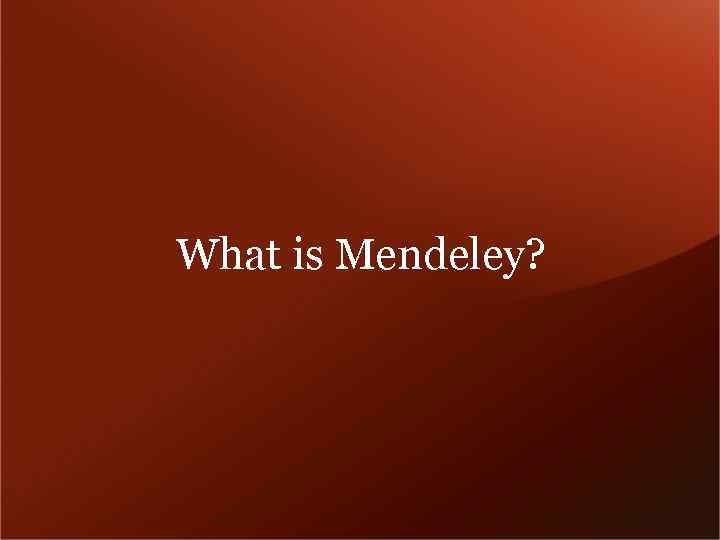 What is Mendeley? 