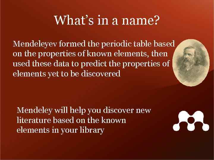 What’s in a name? Mendeleyev formed the periodic table based on the properties of