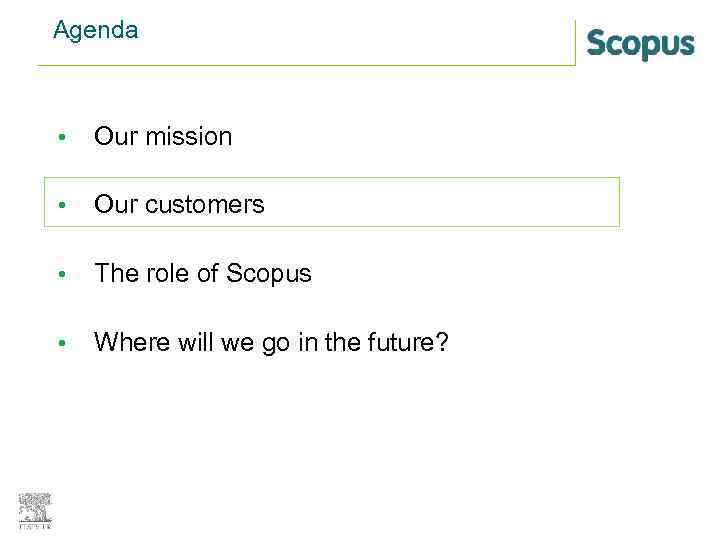 Agenda • Our mission • Our customers • The role of Scopus • Where