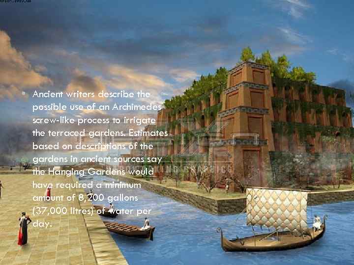  • Ancient writers describe the possible use of an Archimedes screw-like process to