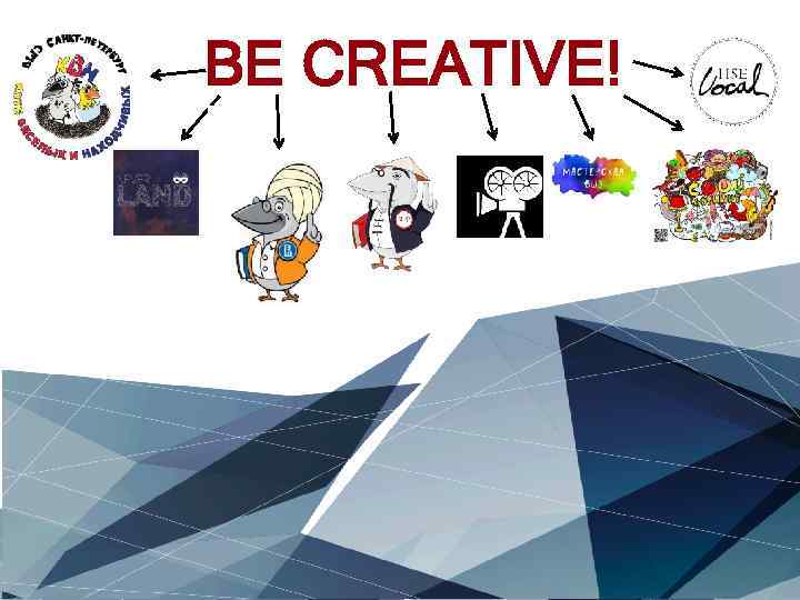 BE CREATIVE! 